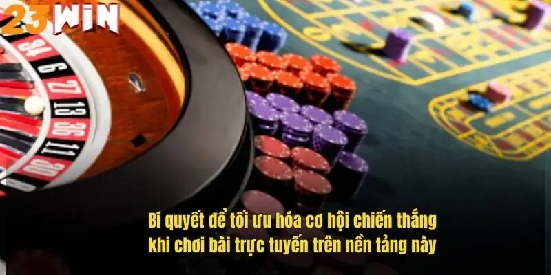 bi-quyet-de-toi-uu-hoa-co-hoi-chien-thang-khi-choi-bai-truc-tuyen-tren-nen-tang-nay