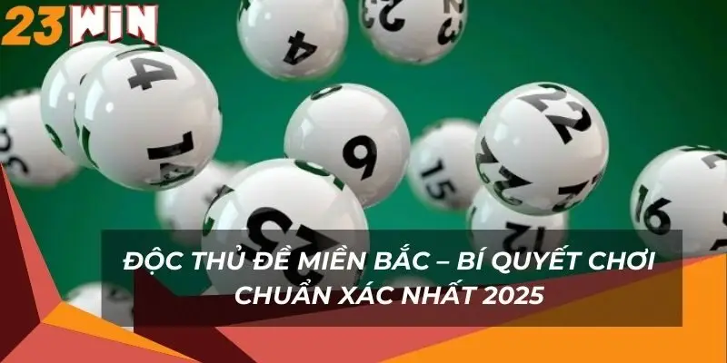 doc-thu-de-mien-bac-bi-quyet-choi-chuan-xac-nhat-2025